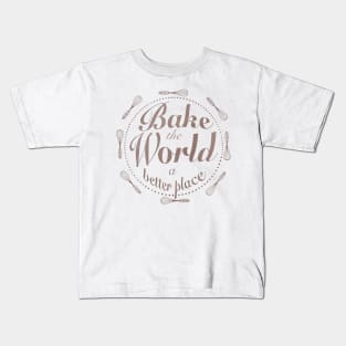 Bake the world a better place Kids T-Shirt